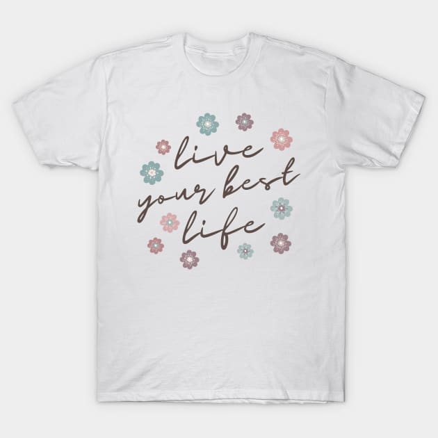 Live Your Best Life Quote  Abstract Flowers Floral   Design T-Shirt by zedonee